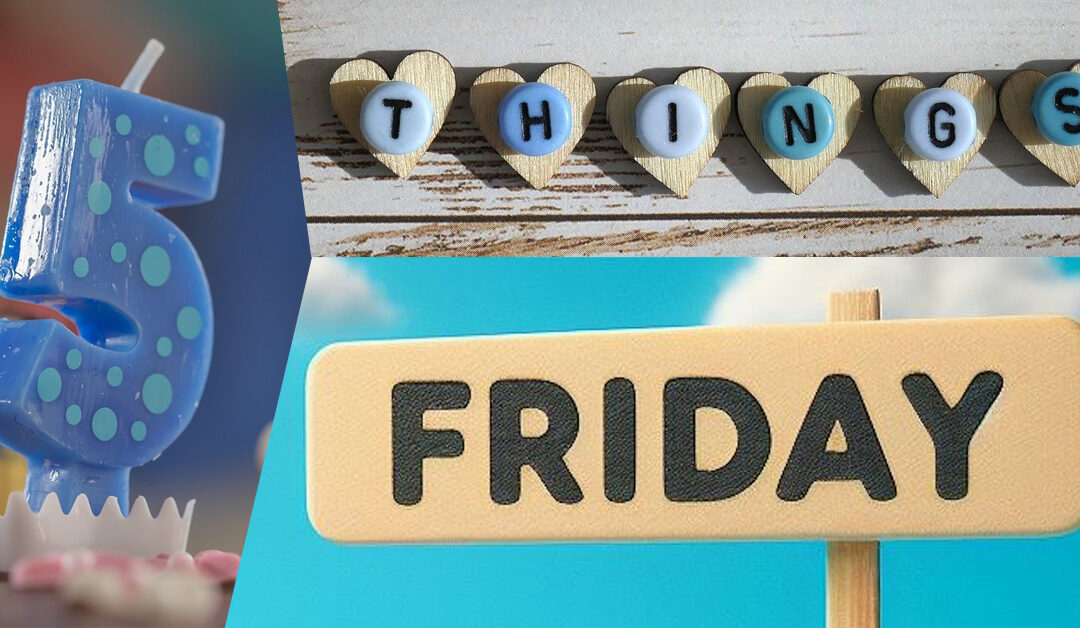 Five Things Friday – Apr 2025
